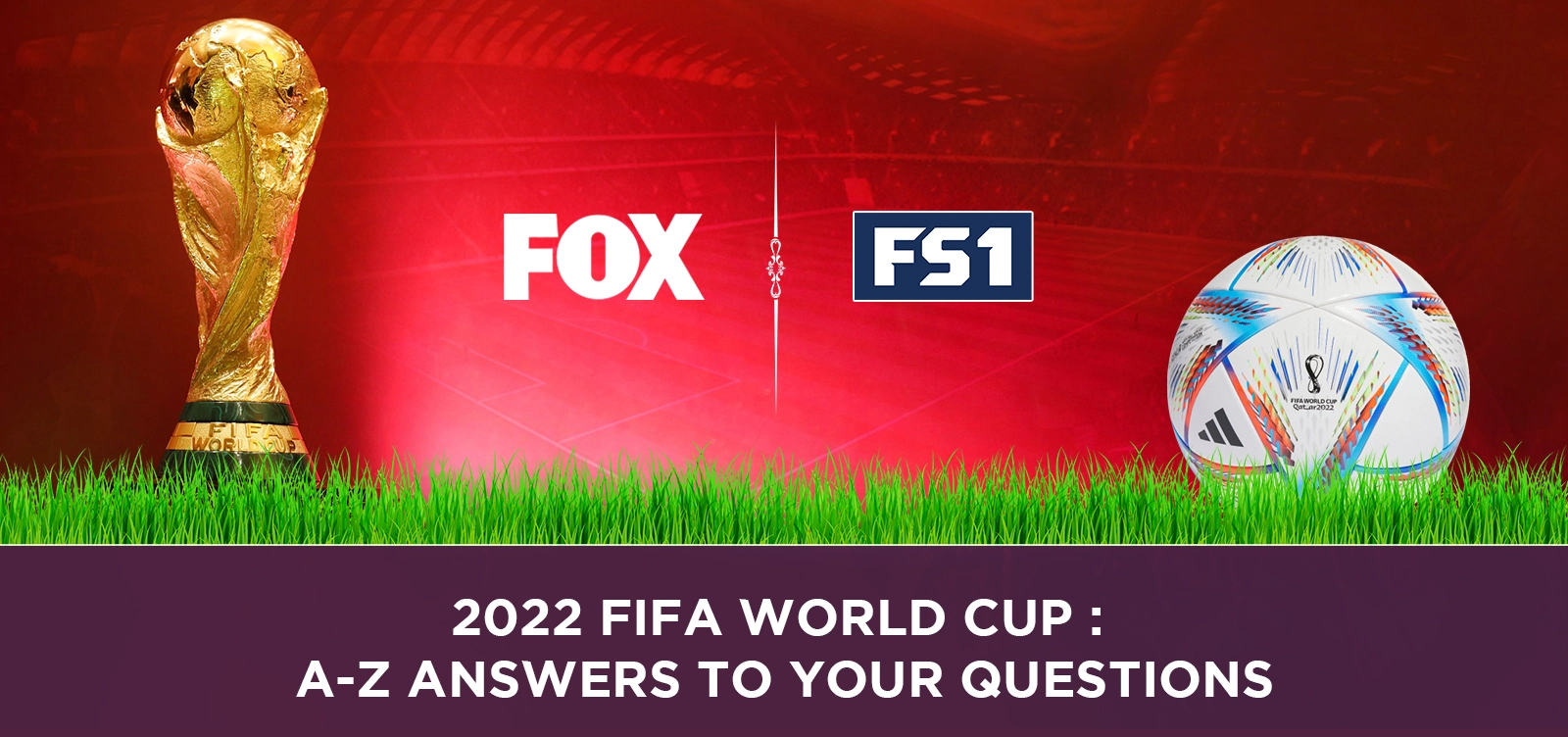 2022 Fifa World Cup: A-Z Answers to Your Questions