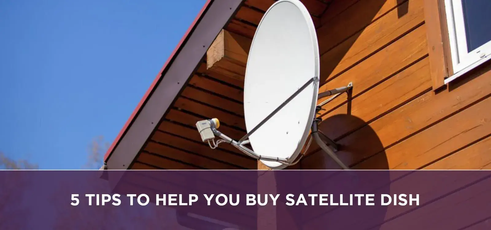 5 Tips to Help You Buy Satellite Dish