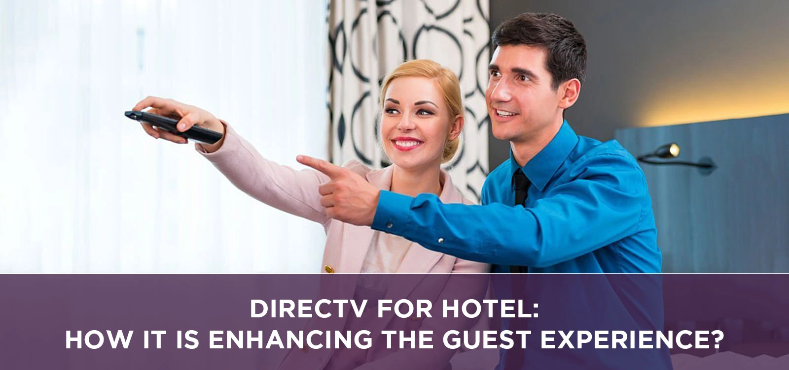 DIRECTV for Hotel: How it is Enhancing the Guest Experience?
