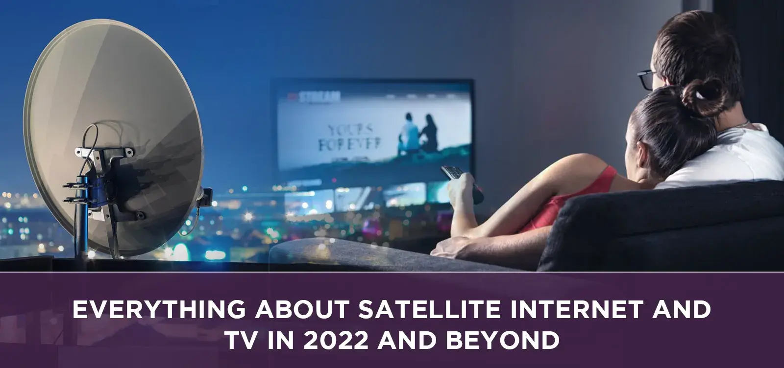 Everything about satellite internet and tv in 2022 and beyond