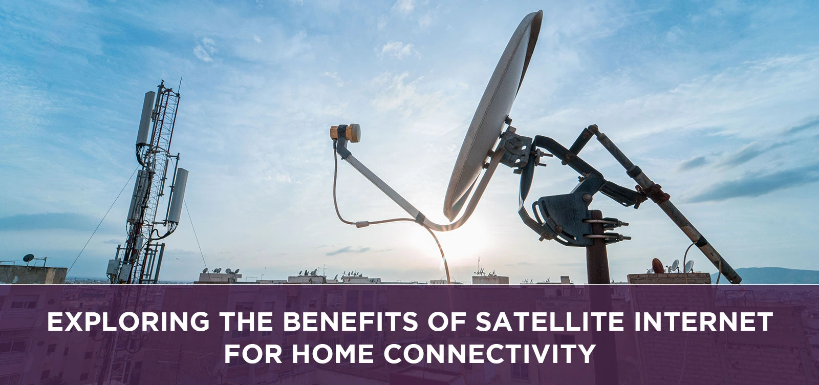 Exploring the Benefits of Satellite Internet for Home Connectivity