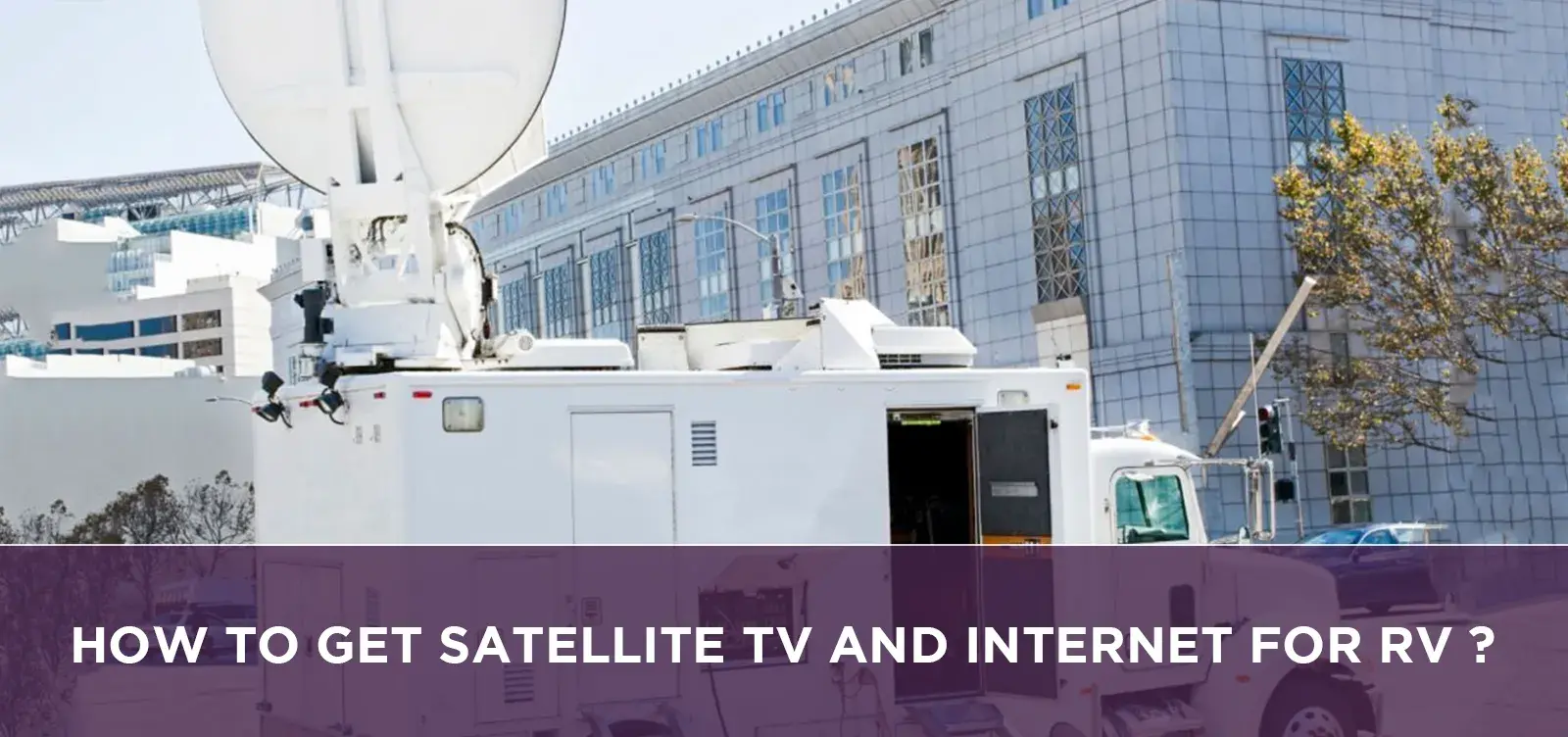 How to get satellite tv and internet for rv?