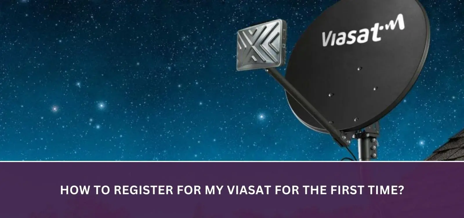 How to register for My Viasat for the first time?