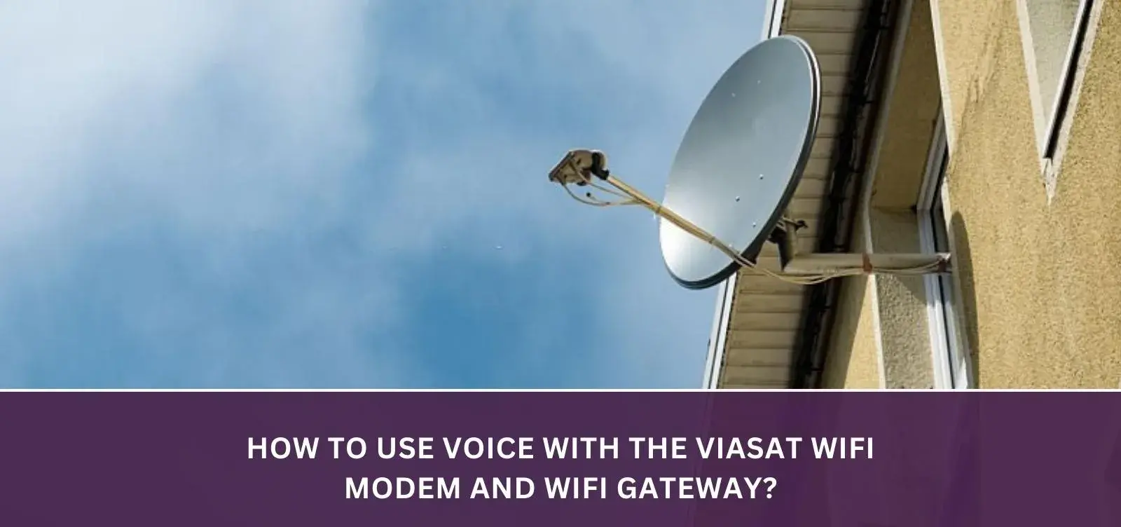 How to use Voice with the Viasat WiFi Modem and WiFi Gateway?
