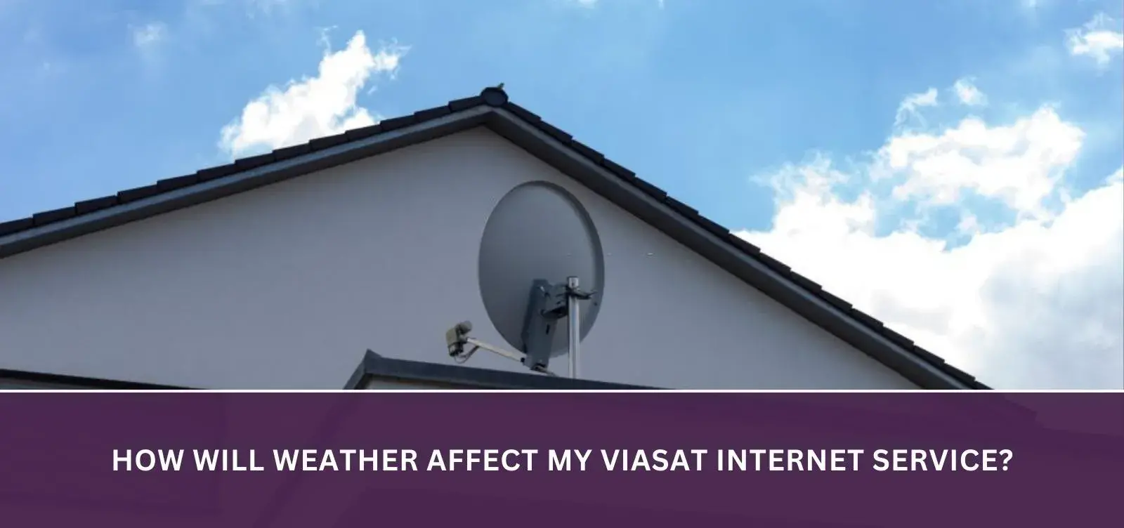 How will weather affect my Viasat Internet service?