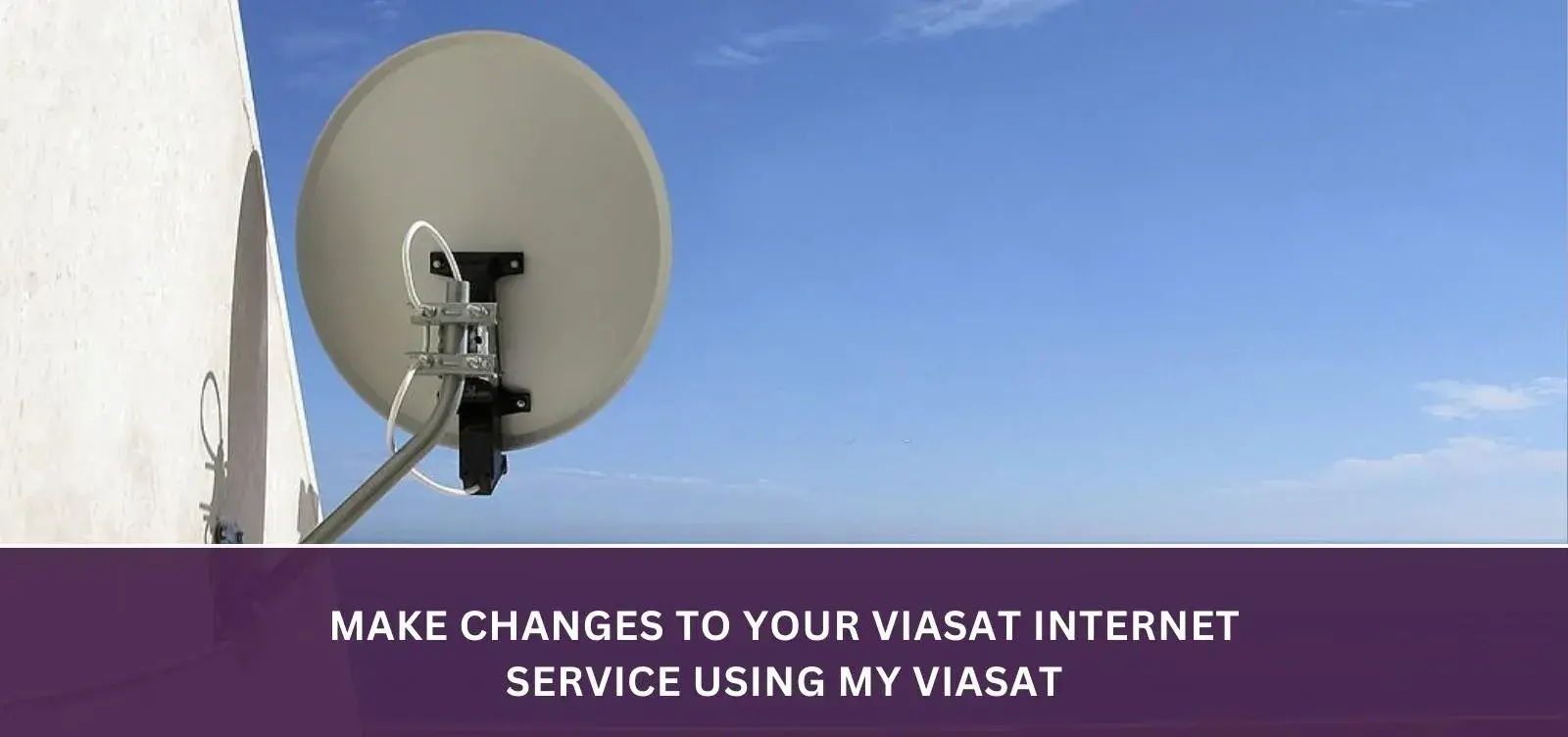 Make changes to your Viasat Internet service using My Viasat