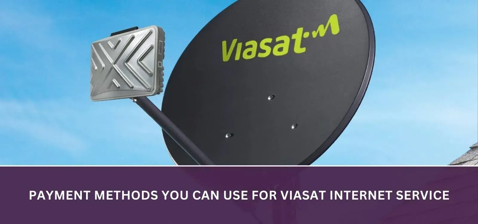 Payment methods you can use for Viasat Internet service