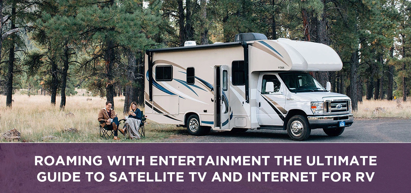 Roaming with Entertainment The Ultimate Guide to Satellite TV and Internet for RVs