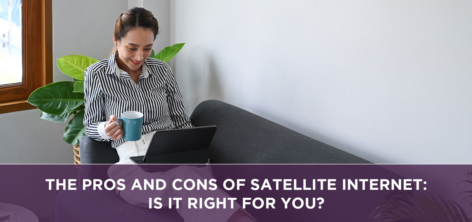 The Pros and Cons of Satellite Internet: Is It Right for You?