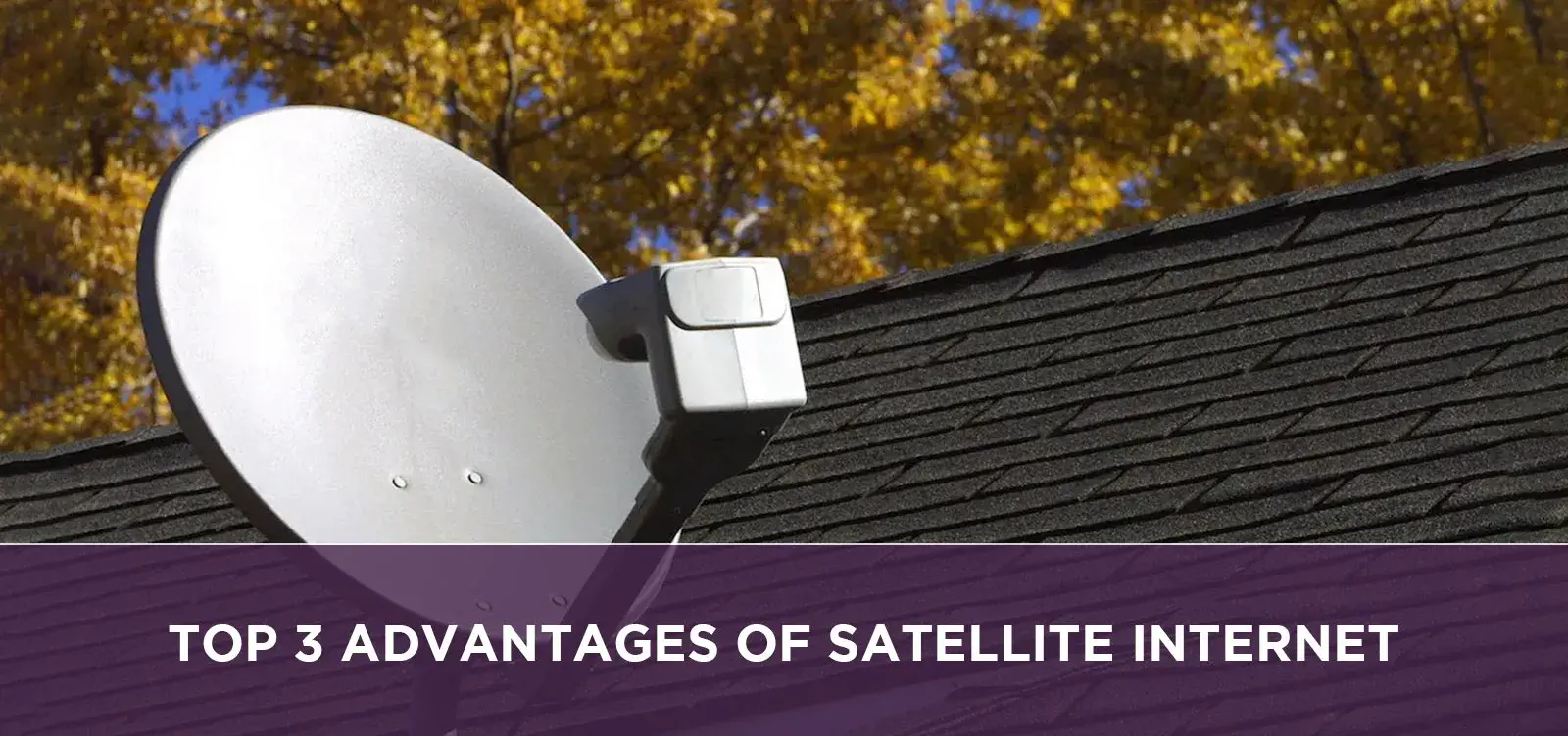 Top 3 Advantages of satellite internet