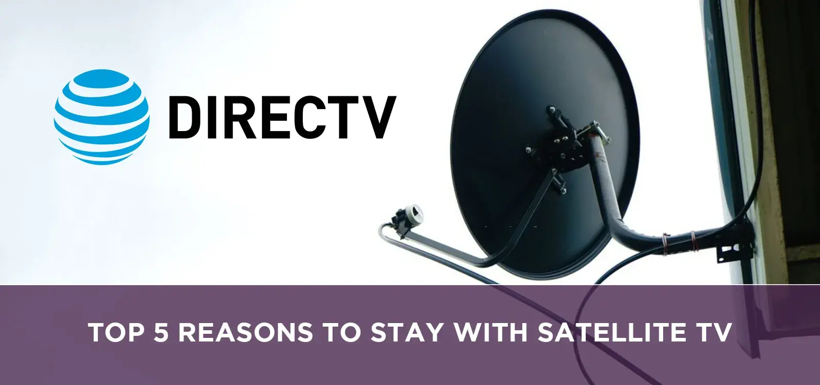 Top 5 Reasons to stay with satellite TV
