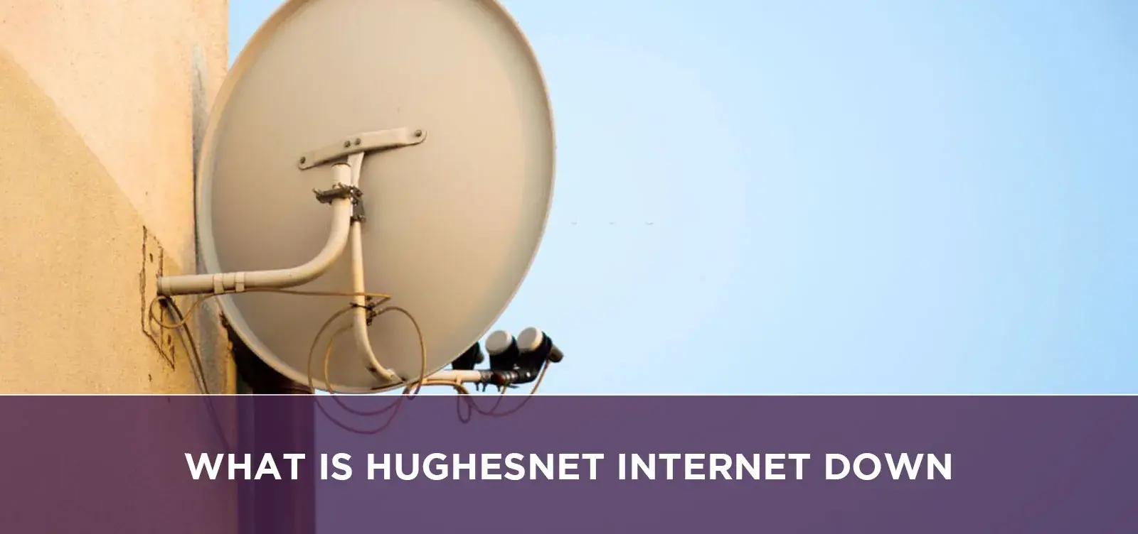 What Is Hughesnet Internet Down??
