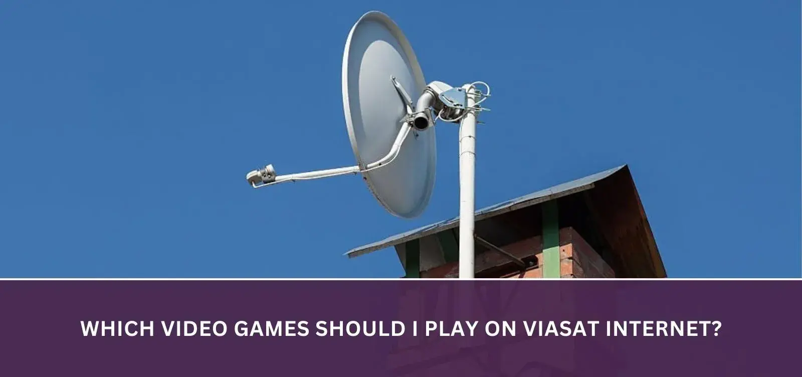 Which video games should I play on Viasat Internet?