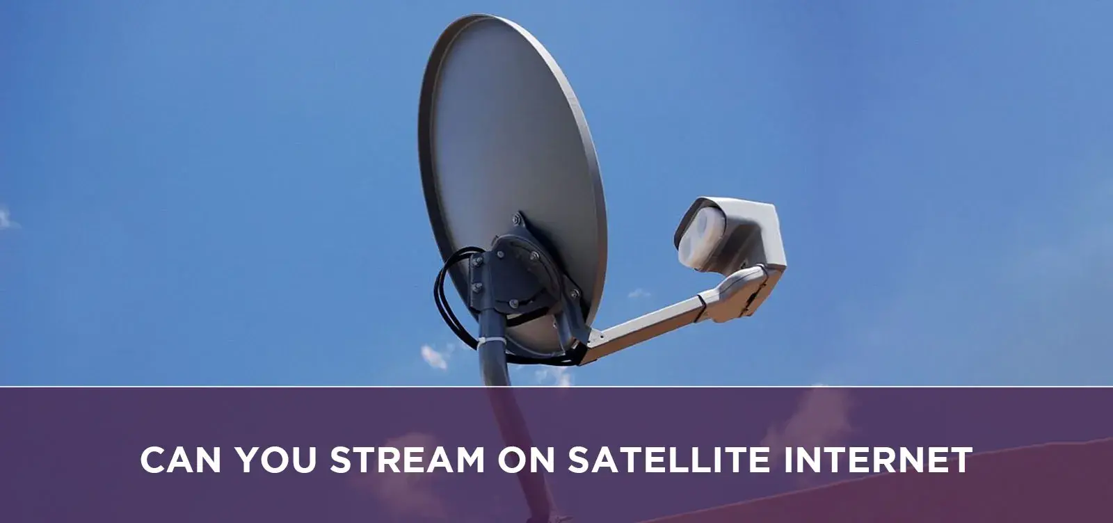 Can You Stream On Satellite Internet?