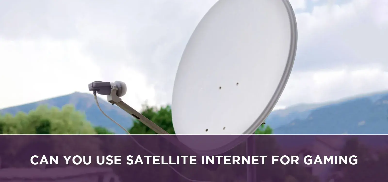 Can You Use Satellite Internet For Gaming?