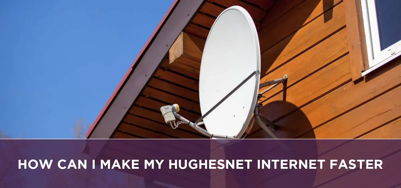 How Can I Make My Hughesnet Internet Faster?