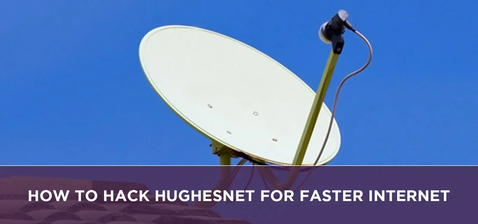How To Hack Hughesnet For Faster Internet?