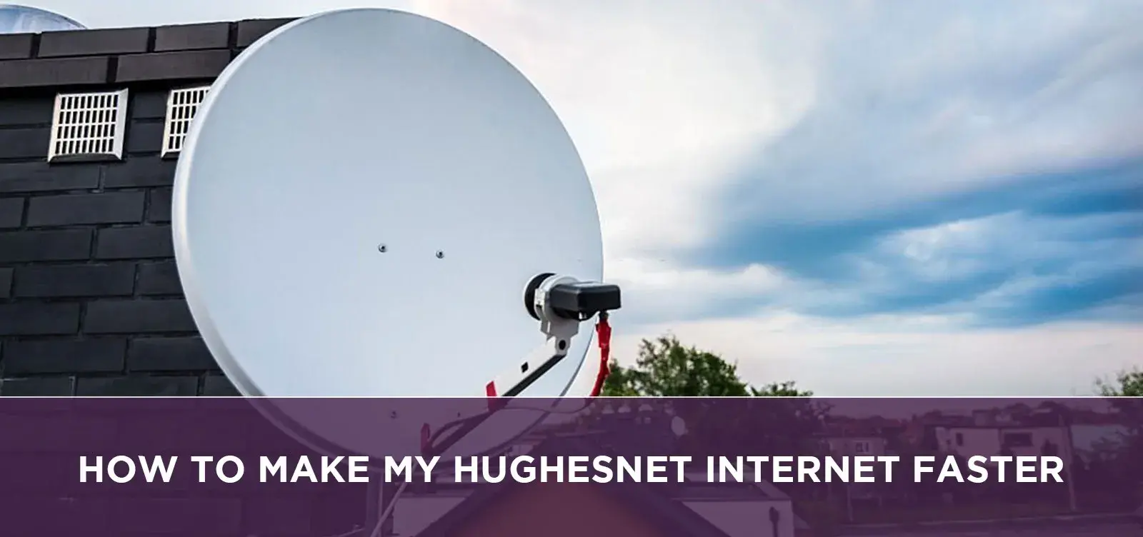 How To Make My Hughesnet Internet Faster?