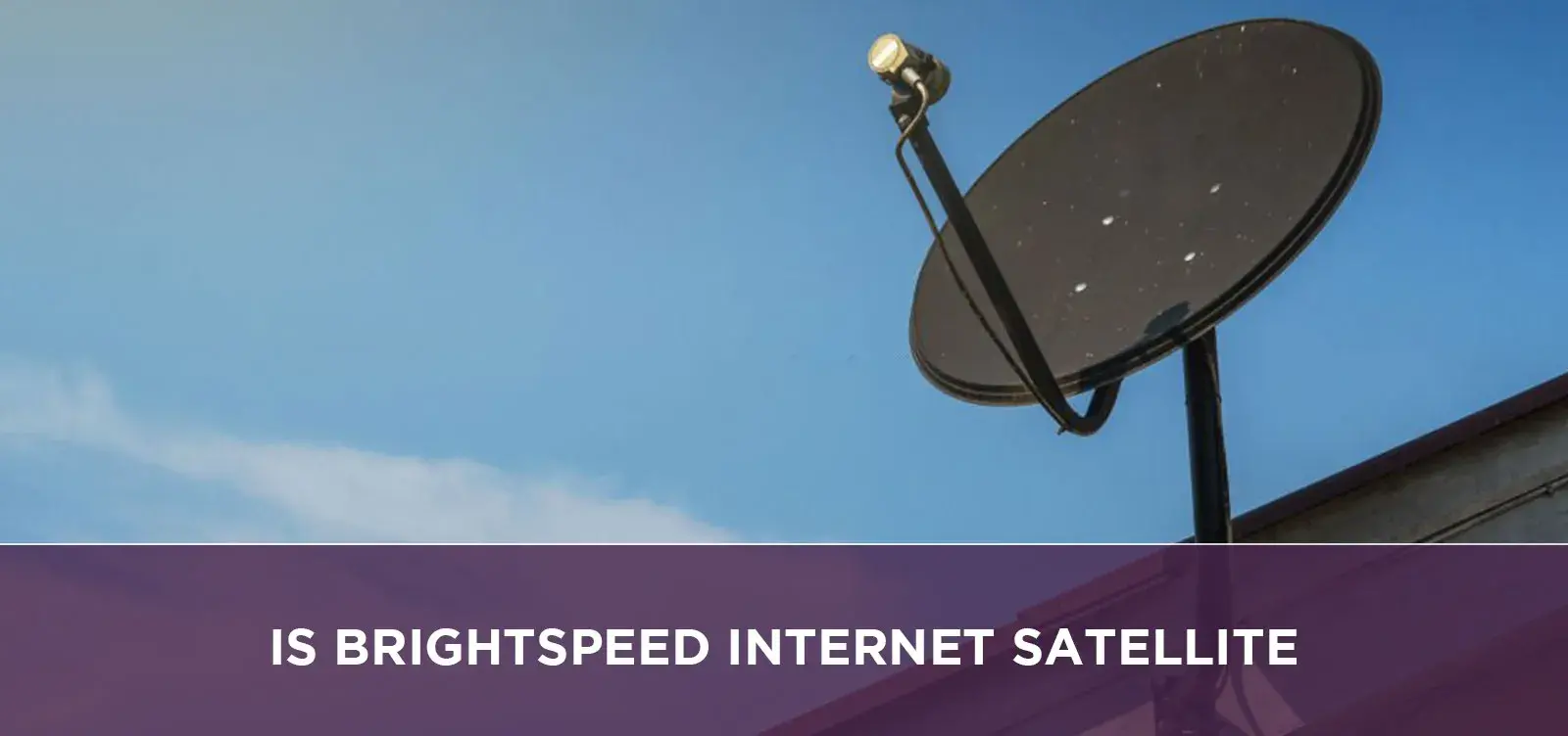 Is Brightspeed Internet Satellite?