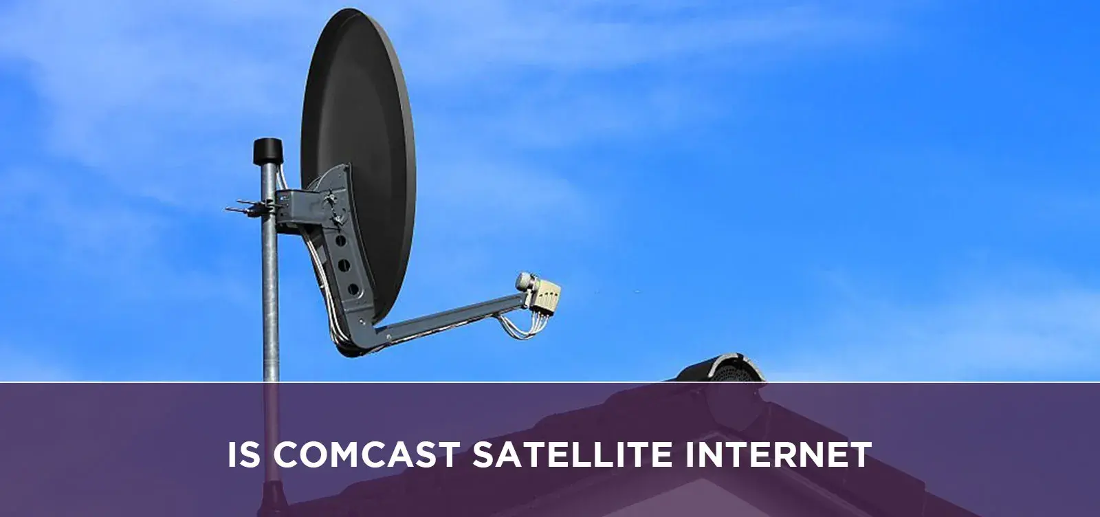 Is Comcast Satellite Internet?