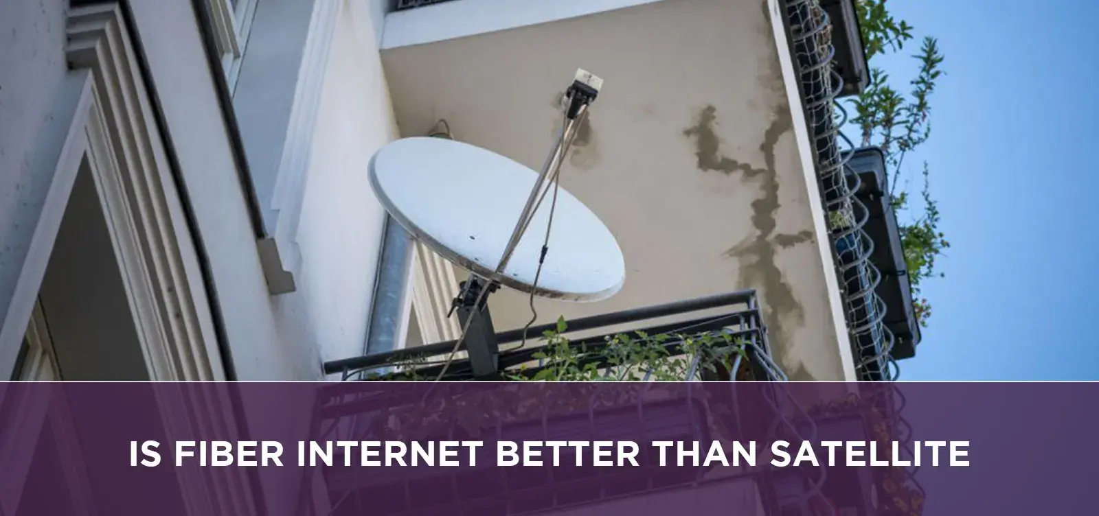 Is Fiber Internet Better Than Satellite?