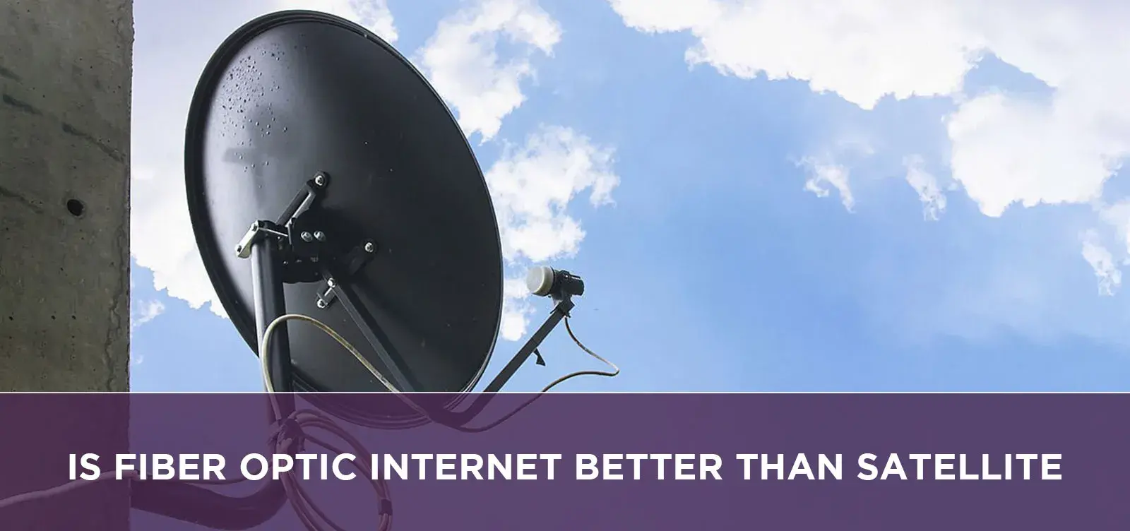 Is Fiber Optic Internet Better Than Satellite?
