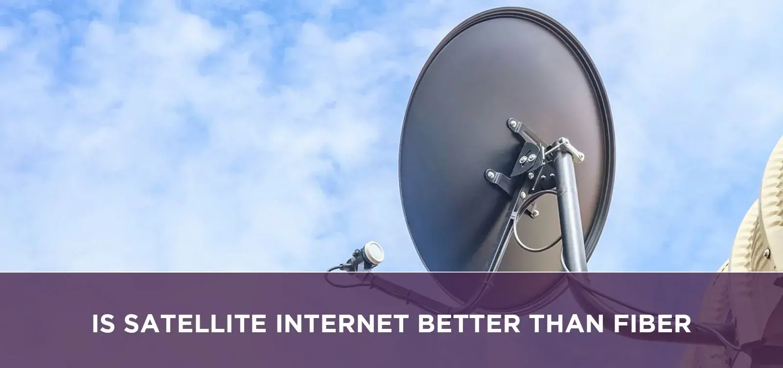 Is Satellite Internet Better Than Fiber?