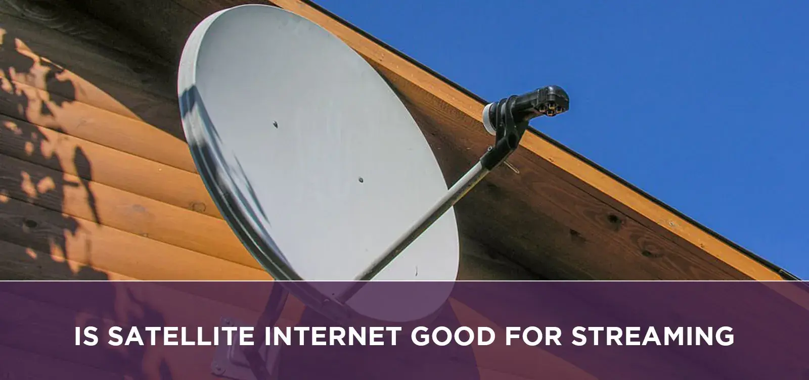 Is Satellite Internet Good For Streaming?