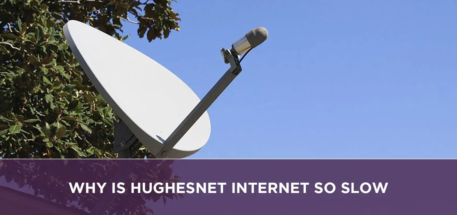 Why Is Hughesnet Internet So Slow?