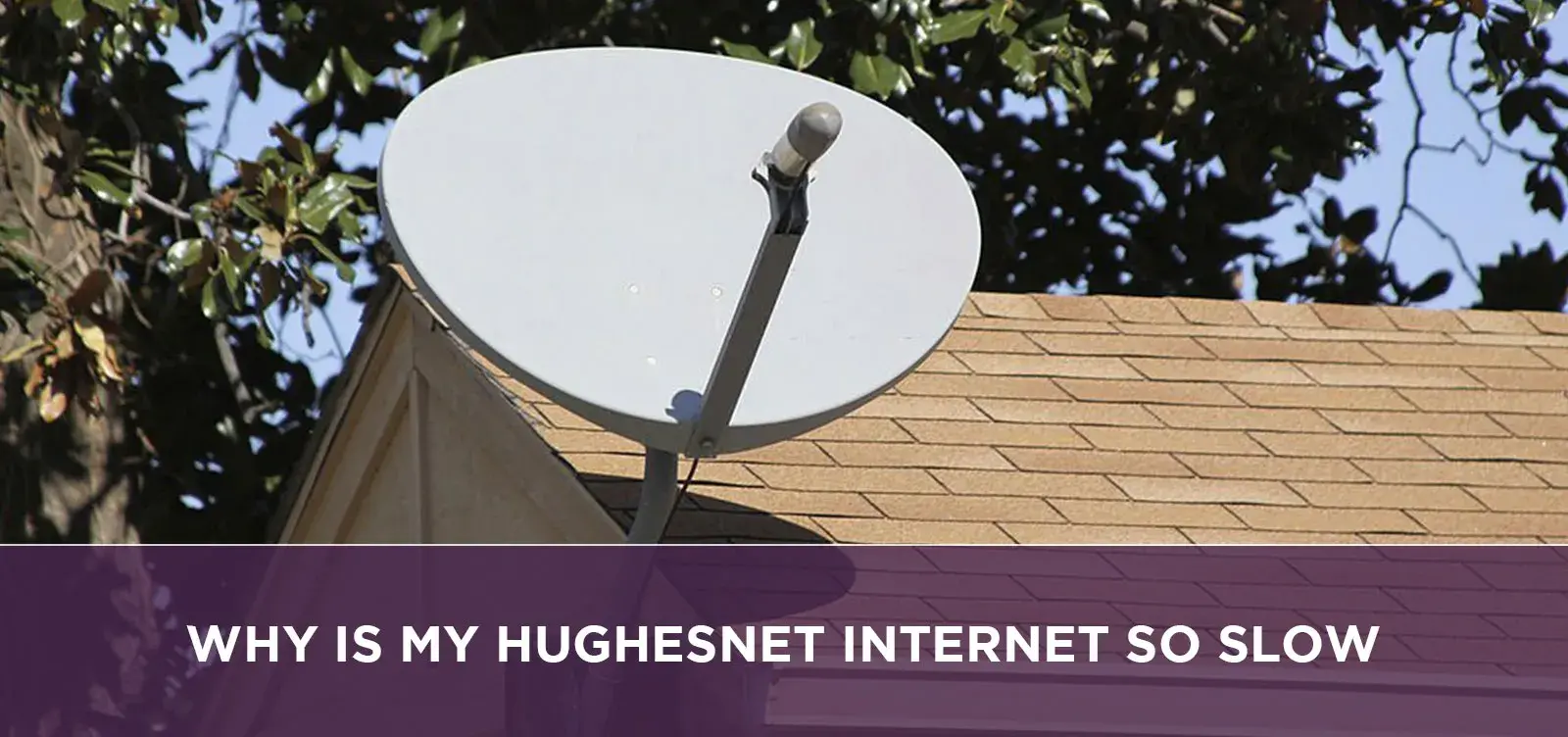 Why Is My Hughesnet Internet So Slow?