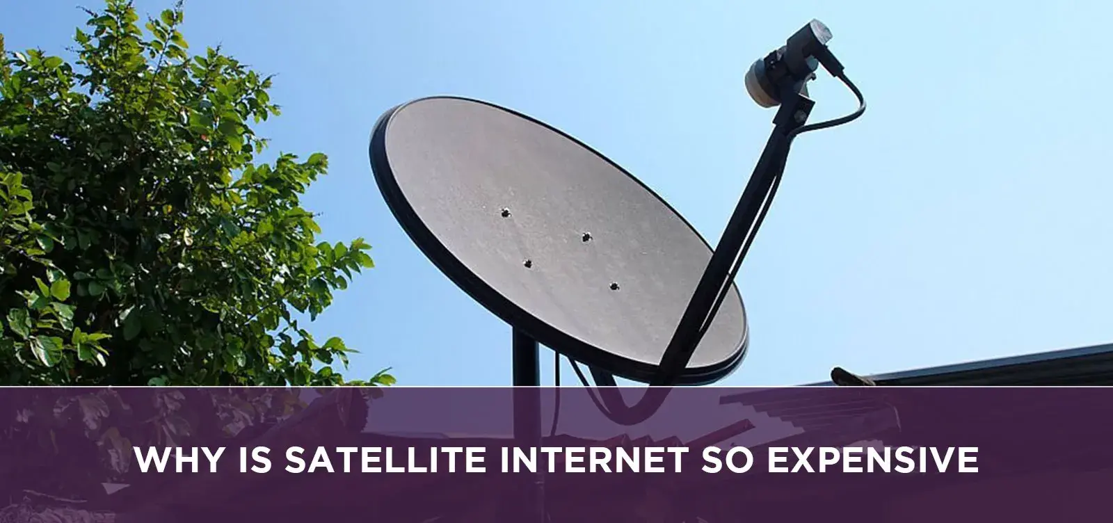 Why Is Satellite Internet So Expensive?