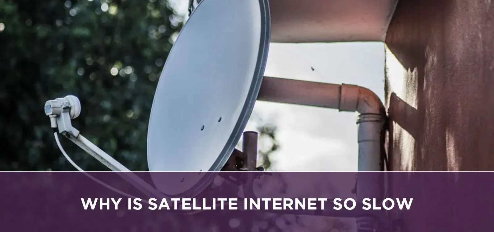 Why Is Satellite Internet So Slow?